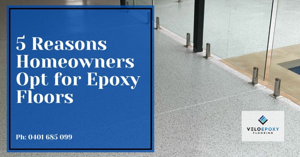 5 Reasons Homeowners Opt for Epoxy Floors