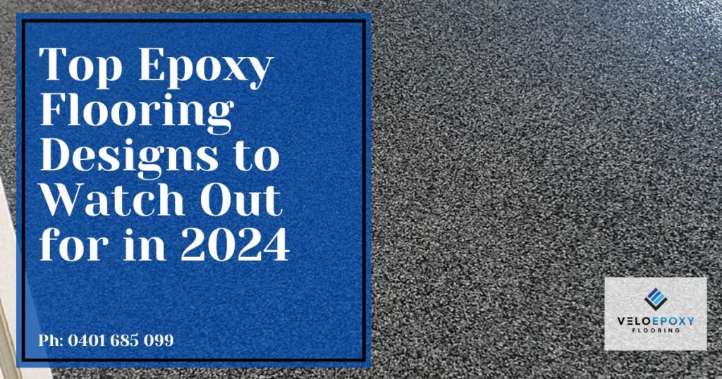 Top Epoxy Flooring Designs to Watch Out for in 2024